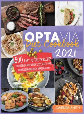 Optavia Diet Cookbook 2021: 500 Easy to Follow Recipes to Achieve Rapid Weight Loss, Reset Your Metabolism and Enjoy Amazing Food
