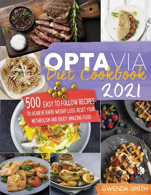 Optavia Diet Cookbook 2021: 500 Easy to Follow Recipes to Achieve Rapid Weight Loss, Reset Your Metabolism and Enjoy Amazing Food