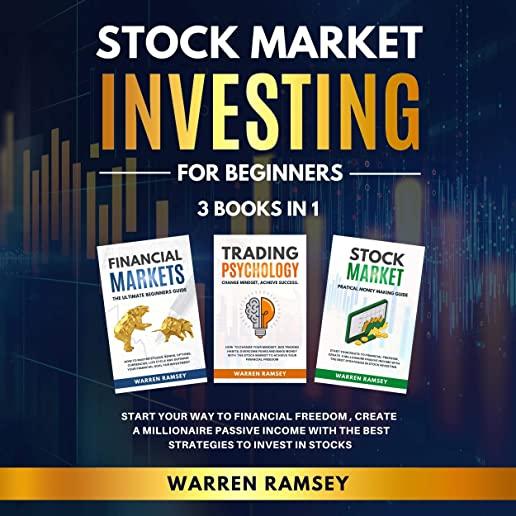 STOCK MARKET INVESTING FOR BEGINNERS - 3 Books in 1: Start Your Way To Financial Freedom, Create a Millionaire Passive Income With The Best Strategies