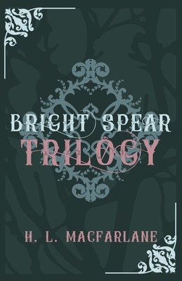 Bright Spear Trilogy: A Gothic Scottish Fairy Tale