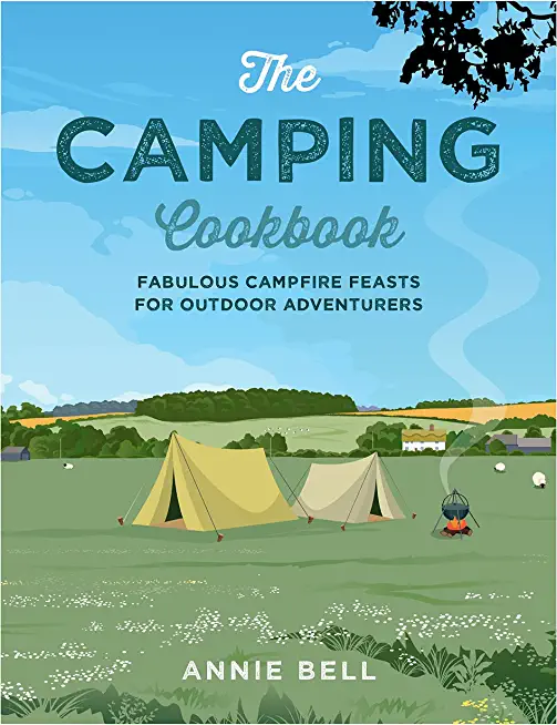 The Camping Cookbook: Fabulous Campfire Feasts for Outdoor Adventurers
