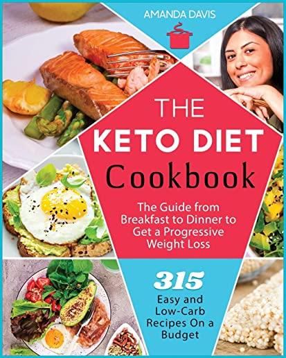 Keto Diet Cookbook: 315 Easy and Low-Carb Recipes On a Budget. The Guide from Breakfast to Dinner to Get a Progressive Weight Loss