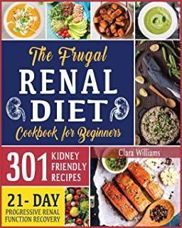 The Frugal Renal Diet Cookbook for Beginners: How to Manage Chronic Kidney Disease (CKD) to Escape Dialysis - 21-Day Nutritional Plan for Progressive