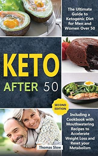 Keto After 50: The Ultimate Guide to Ketogenic Diet for Men and Women Over 50, Including a Cookbook with Mouthwatering Recipes to Acc
