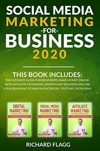 Social Media Marketing for Business 2020: This book includes: The Ultimate Guide for Beginners, Make Money Online with Affiliate Programs, Growth any