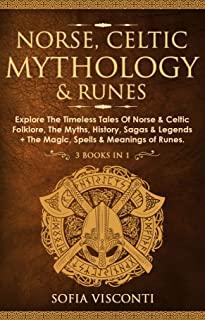 Norse, Celtic Mythology & Runes: Explore The Timeless Tales Of Norse & Celtic Folklore, The Myths, History, Sagas & Legends + The Magic, Spells & Mean