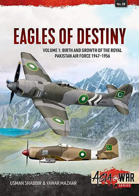 Eagles of Destiny: Volume 1 - Birth and Growth of the Royal Pakistan Air Force and Pakistan Air Force, 1947-1971