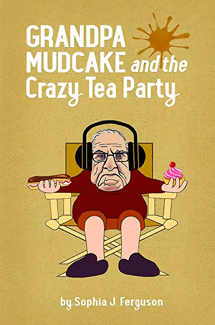 Grandpa Mudcake and the Crazy Tea Party: Funny Picture Books for 3-7 Year Olds
