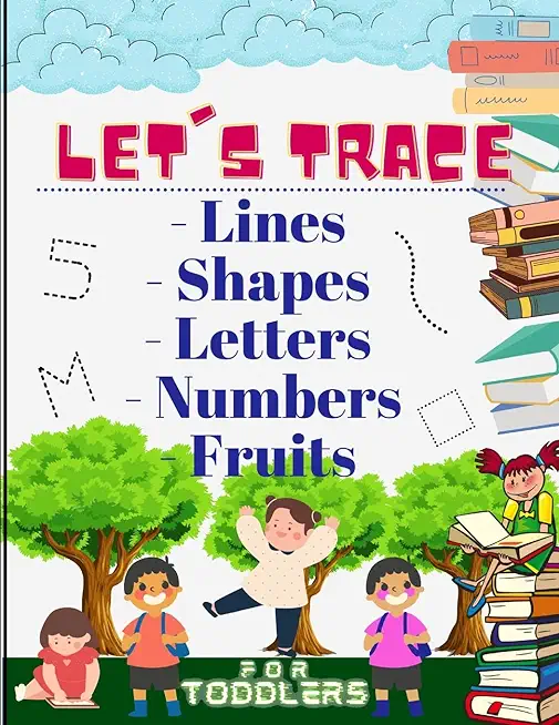 Let's trace Lines, Shapes, Letters, Numbers and Fruits: : Learn how to write workbook with Lines, Shapes, Letters, Numbers. A book for toddlers, perfe