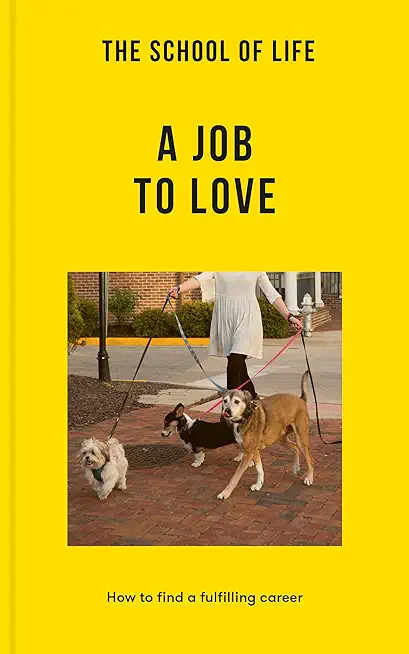 The School of Life: A Job to Love: How to Find a Fulfilling Career