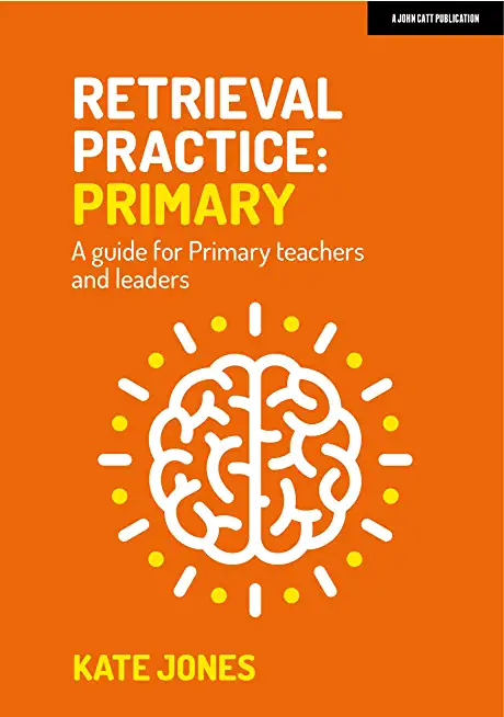 Retrieval Practice: Primary a Guide for Primary Teachers and Leaders