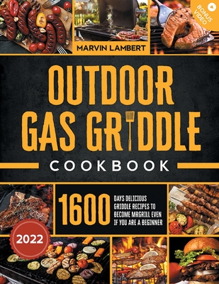 Outdoor Gas Griddle Cookbook: 1600 Days Delicious Griddle Recipes to Become the King of the Grill even if You Are a Beginner