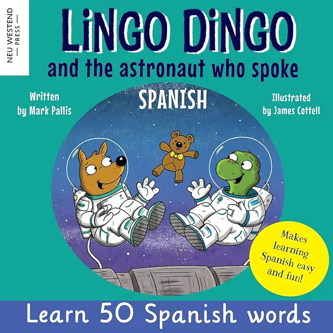Lingo Dingo and the astronaut who spoke Spanish: Learn Spanish for kids; bilingual Spanish and English books for kids and children