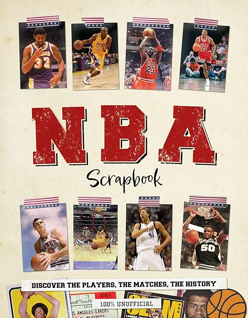 NBA Scrapbook: Discover the Players, the Matches, the History