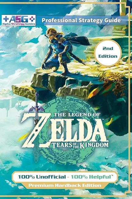 The Legend of Zelda Tears of the Kingdom Strategy Guide Book (2nd Edition - Full Color): 100% Unofficial - 100% Helpful Walkthrough