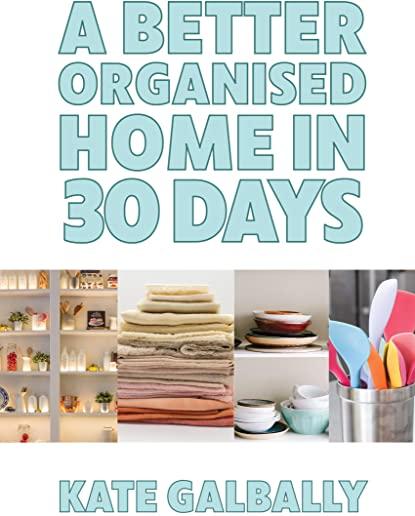 A Better Organised Home in 30 Days