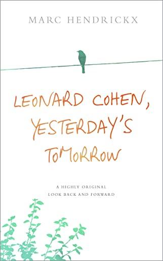 Leonard Cohen, Yesterday's Tomorrow: A highly original look back and forward