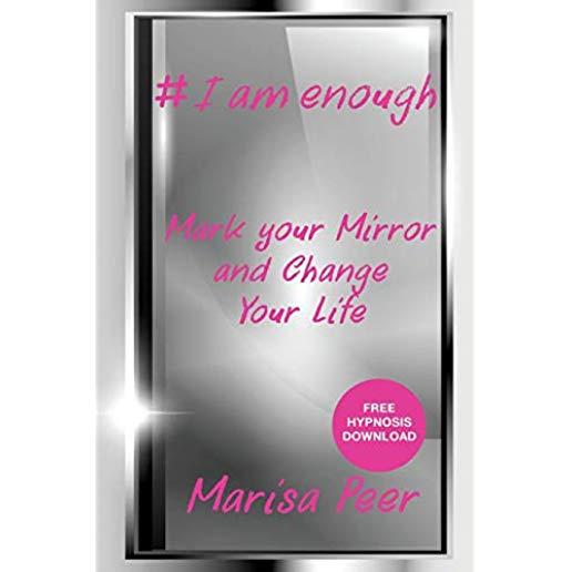 I Am Enough: Mark Your Mirror And Change Your Life