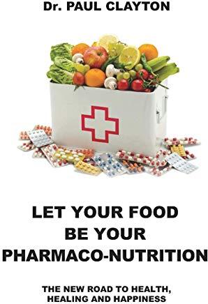 Let Your Food Be Your Pharmaco-Nutrition: The New Road to Health, Healing and Happiness.