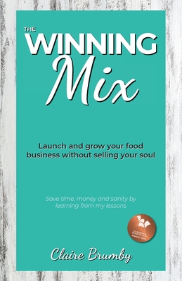 The Winning Mix: Launch and grow your food business without selling your soul