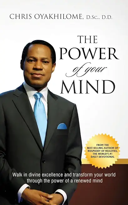 The Power of Your Mind: Walk in divine excellence and transform your world through the power of a renewed mind