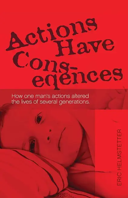 Actions Have Consequences: How one man's actions altered the lives of several generations.