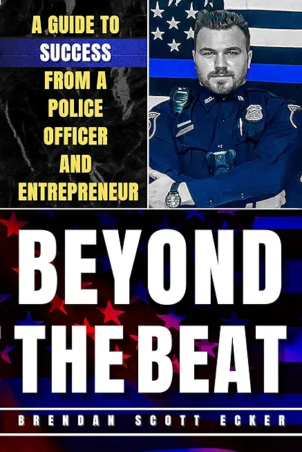 Beyond The Beat: A Guide to Success from a Police Officer and Entrepreneur