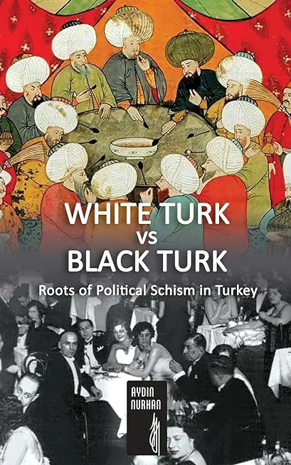 WHITE TURK vs BLACK TURK: Roots of Political Schism in Turkey