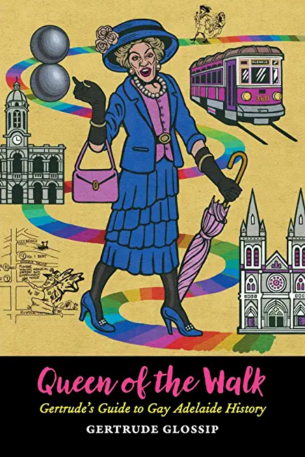 Queen of the Walk: Gertrude's Guide to Gay Adelaide History