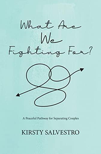 What Are We Fighting For?: A peaceful pathway for separating couples