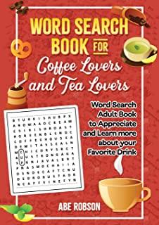 Word Search Book for Coffee Lovers and Tea Lovers: World Search Adult Book to Appreciate and Learn more about Your Favorite Drink