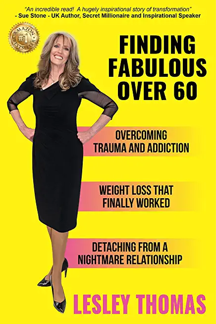 Finding Fabulous Over 60: Overcoming Trauma and Addiction, Weight Loss That Finally Worked, Detaching from a Nightmare Relationship