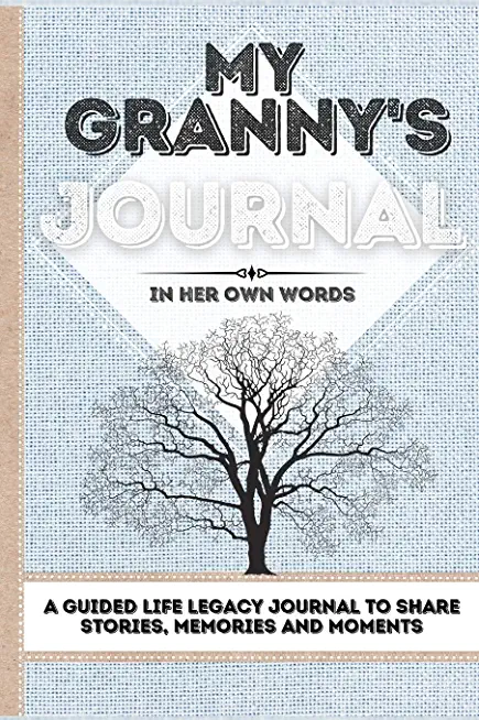 My Granny's Journal: A Guided Life Legacy Journal To Share Stories, Memories and Moments 7 x 10