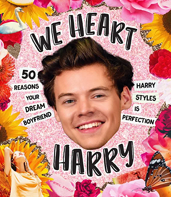 We Heart Harry Special Edition: 50 Reasons Your Dream Boyfriend Harry Styles Is Perfection