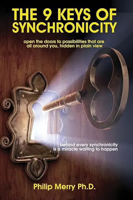 The 9 Keys of Synchronicity: Open the doors to possibilities that are all around you, hidden in plain view