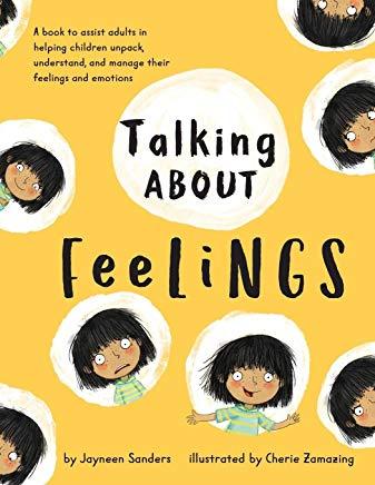 Talking About Feelings: A book to assist adults in helping children unpack, understand and manage their feelings and emotions