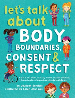 Let's Talk About Body Boundaries, Consent and Respect: Teach children about body ownership, respect, feelings, choices and recognizing bullying behavi