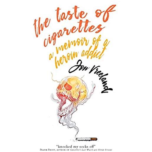The Taste of Cigarettes: A Memoir of a Heroin Addict