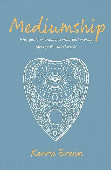 Mediumship: Your Guide to Connect, Communicate, and Heal Through the Spirit World