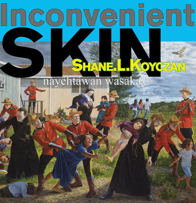 Inconvenient Skin / NayÃªhtÃ¢wan Wasakay