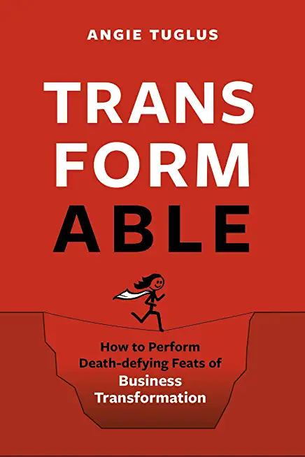 Transformable: How to Perform Death-Defying Feats of Business Transformation