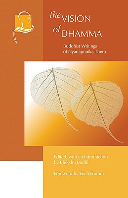 The Vision of Dhamma: Buddhist Writings of Nyanaponika Thera