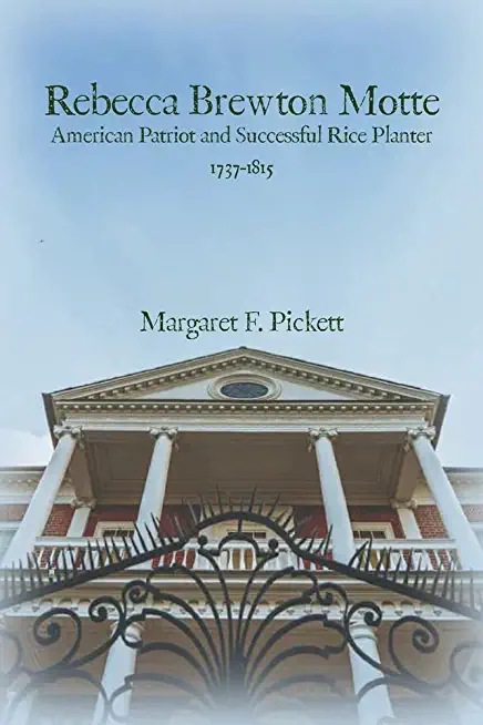 Rebecca Brewton Motte: American Patriot and Successful Rice Planter
