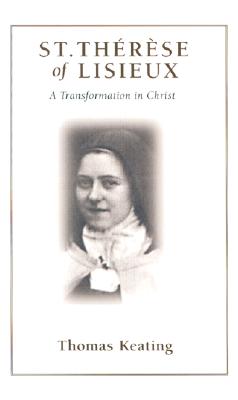 St. ThÃ©rÃ¨se of Lisieux: A Transformation in Christ