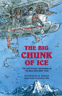 The Big Chunk of Ice: The Last Known Adventure of the Mad Scientists' Club