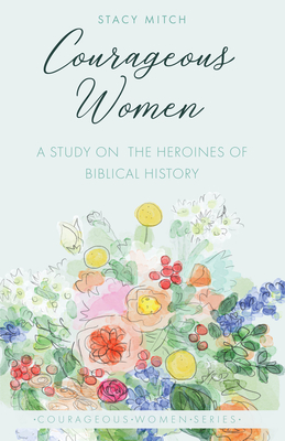 Courageous Women: A Study of the Heroines of Biblical History