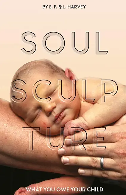 Soul Sculpture: What You Owe Your Child