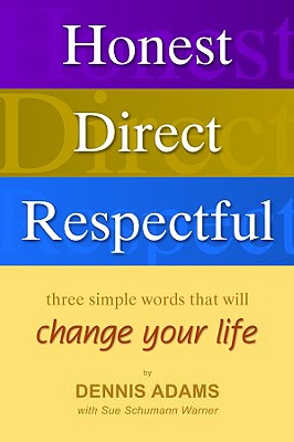 Honest, Direct, Respectful: Three Simple Words That Will Change Your Life