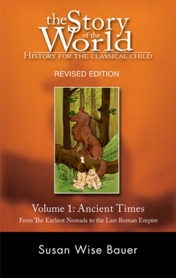 The Story of the World: History for the Classical Child: Ancient Times: From the Earliest Nomads to the Last Roman Emperor