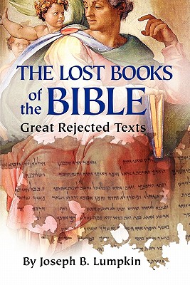 The Lost Books of the Bible: The Great Rejected Texts